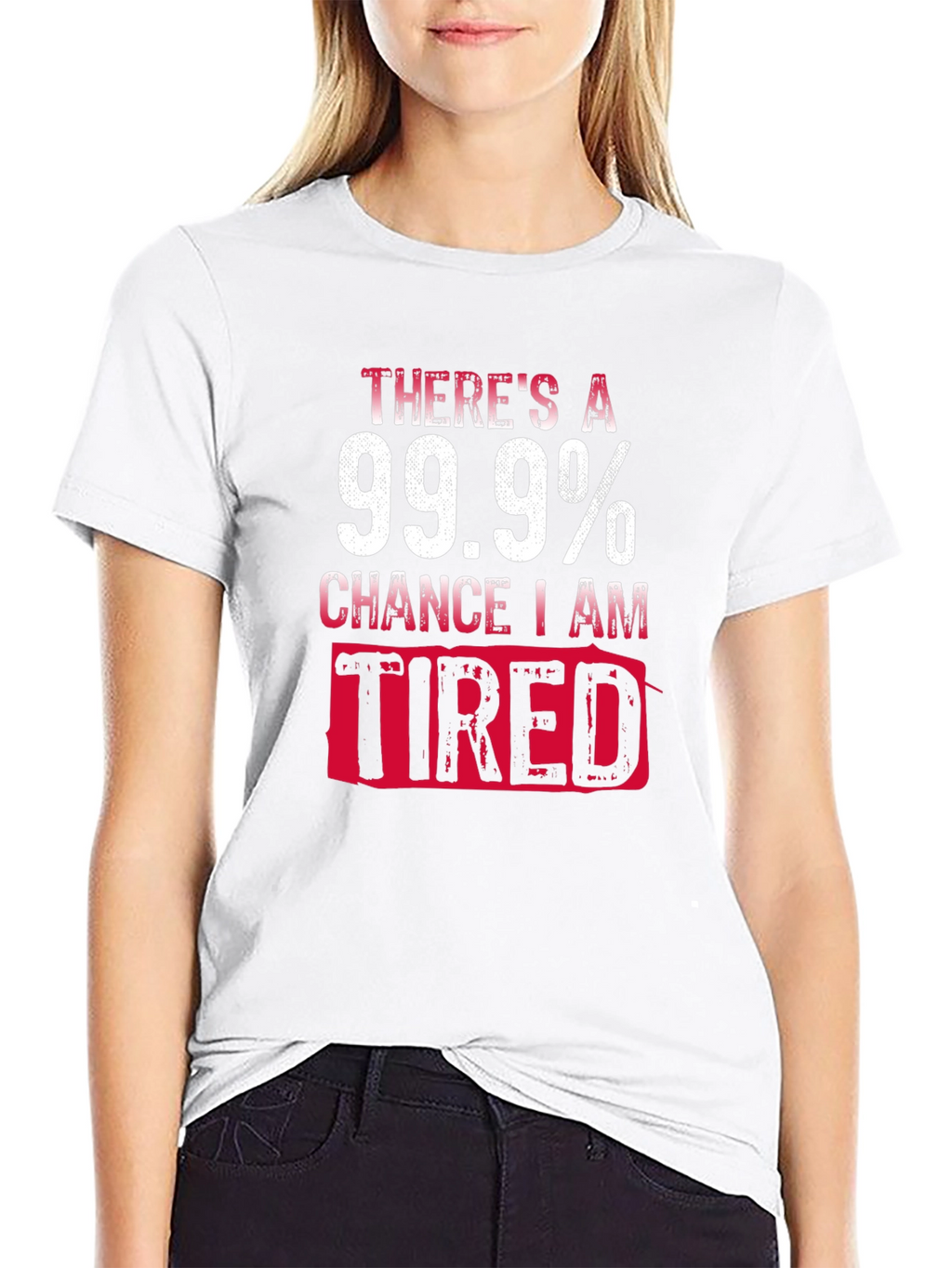 99.9% Chance I Am Tired T-Shirt