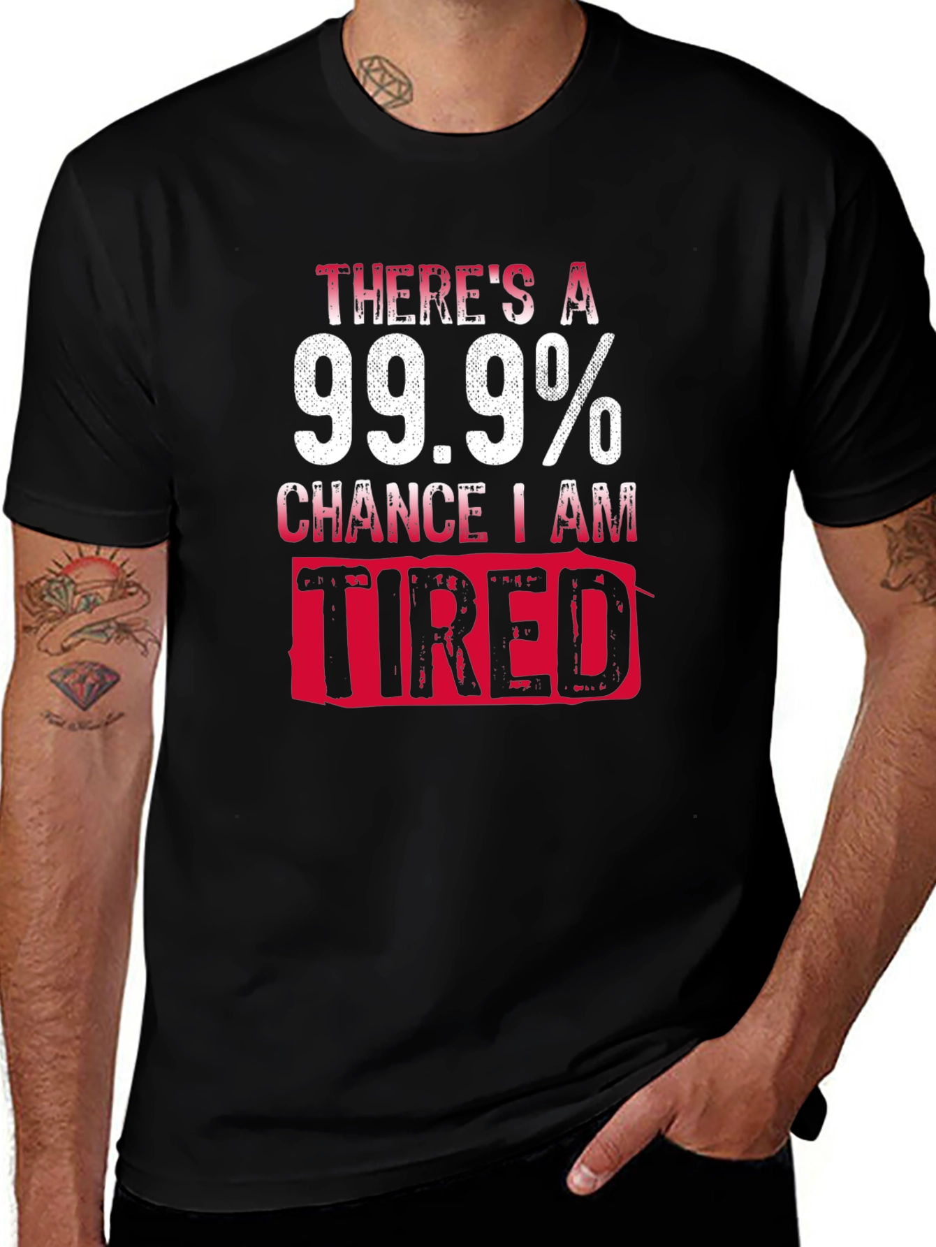 99.9% Chance I Am Tired T-Shirt