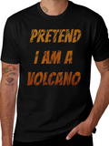 Pretend I Am A Volcano Novelty Graphic T-Shirt