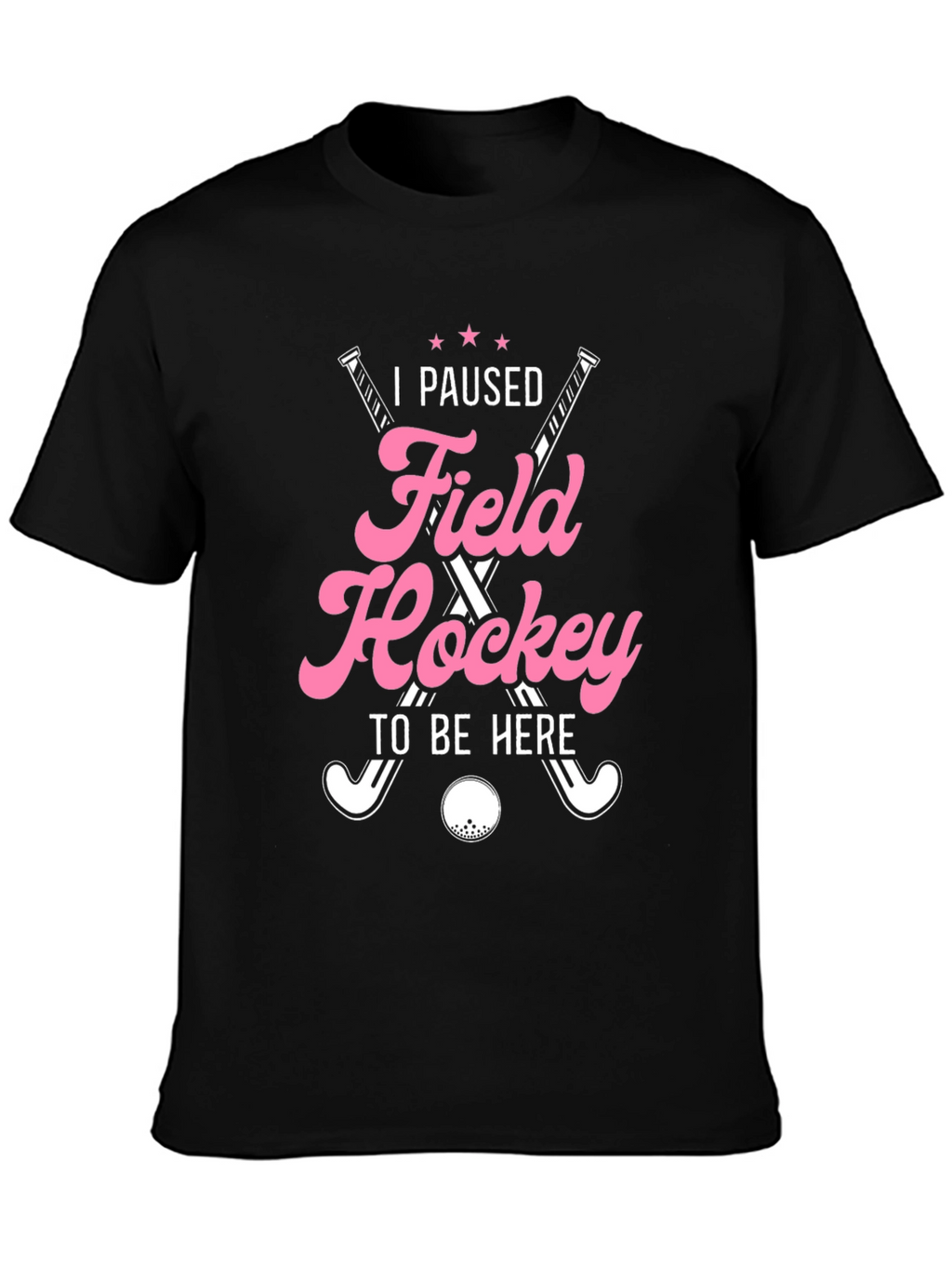 I Paused Field Hockey T-Shirt