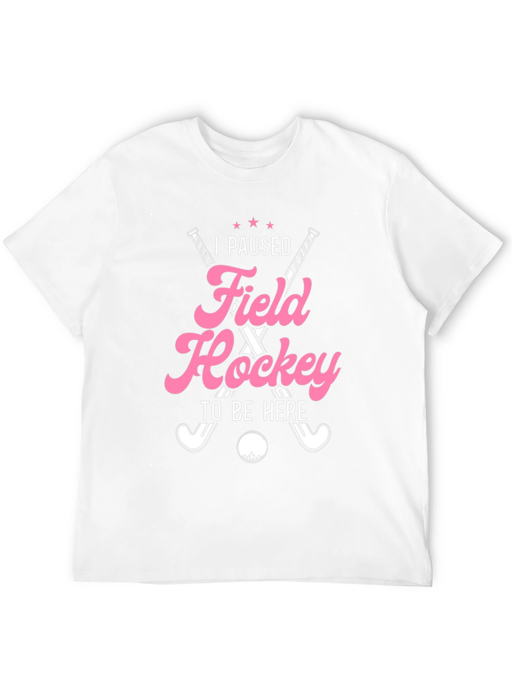 I Paused Field Hockey T-Shirt