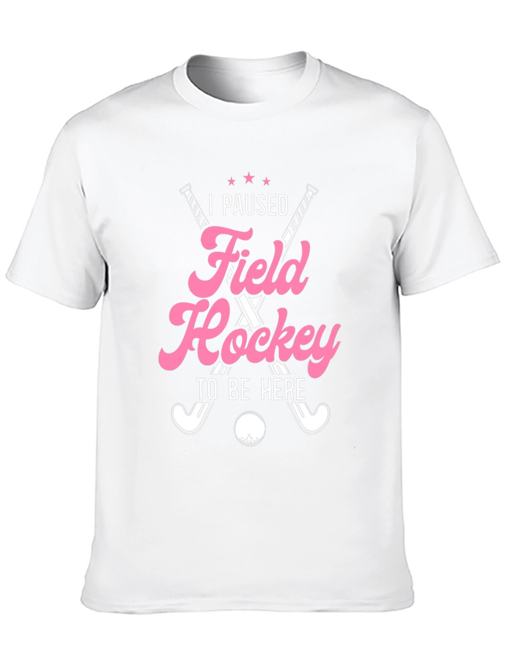 I Paused Field Hockey T-Shirt
