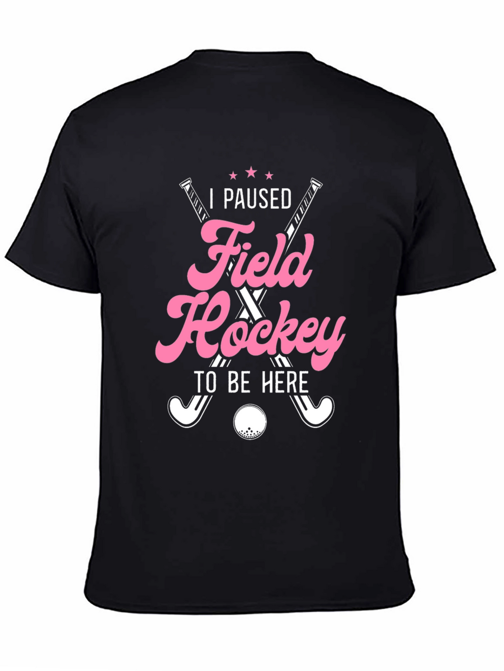 I Paused Field Hockey T-Shirt
