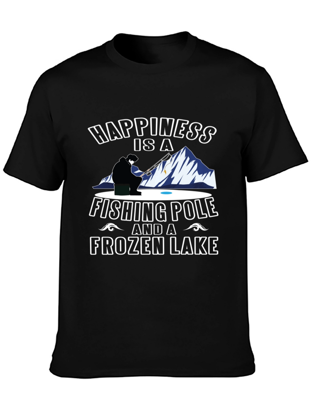Happiness Is a Fishing Pole & Frozen Lake T-Shirt