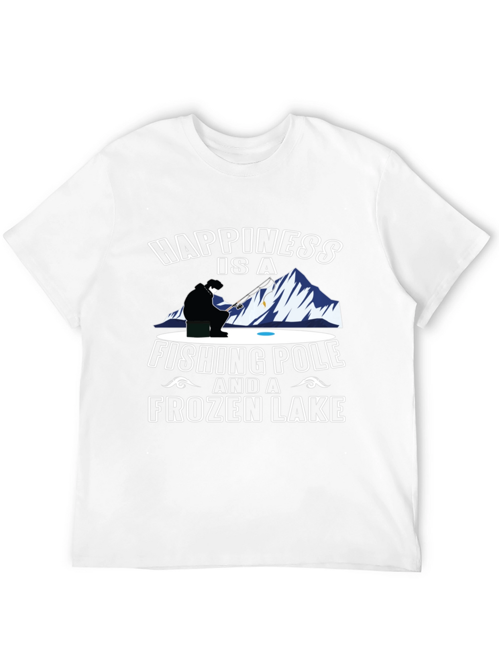 Happiness Is a Fishing Pole & Frozen Lake T-Shirt