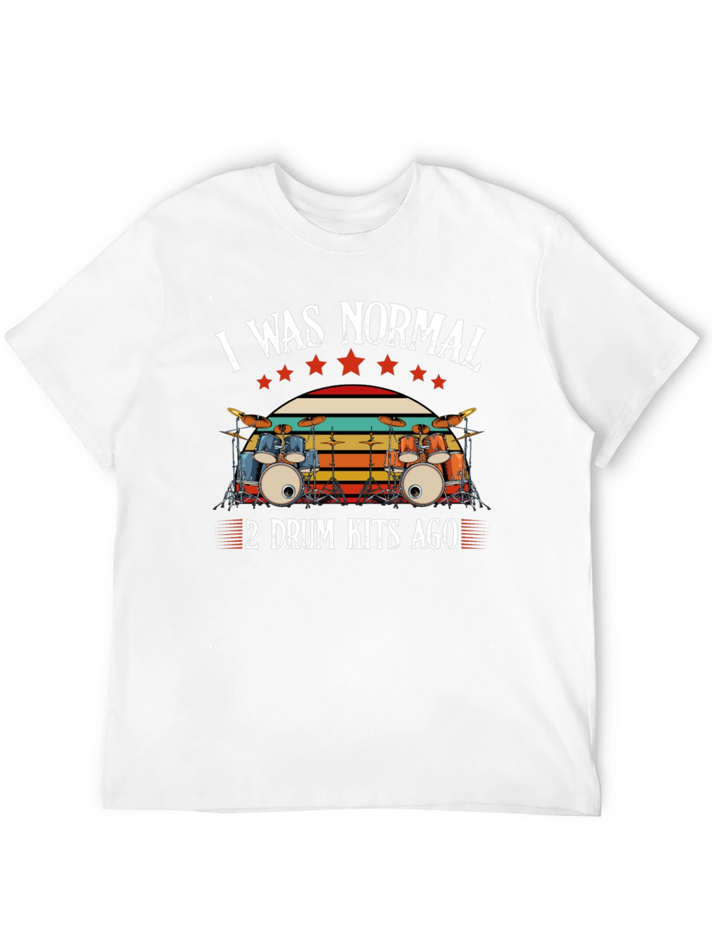 I Was Normal 2 Drum Kits Ago T-Shirt