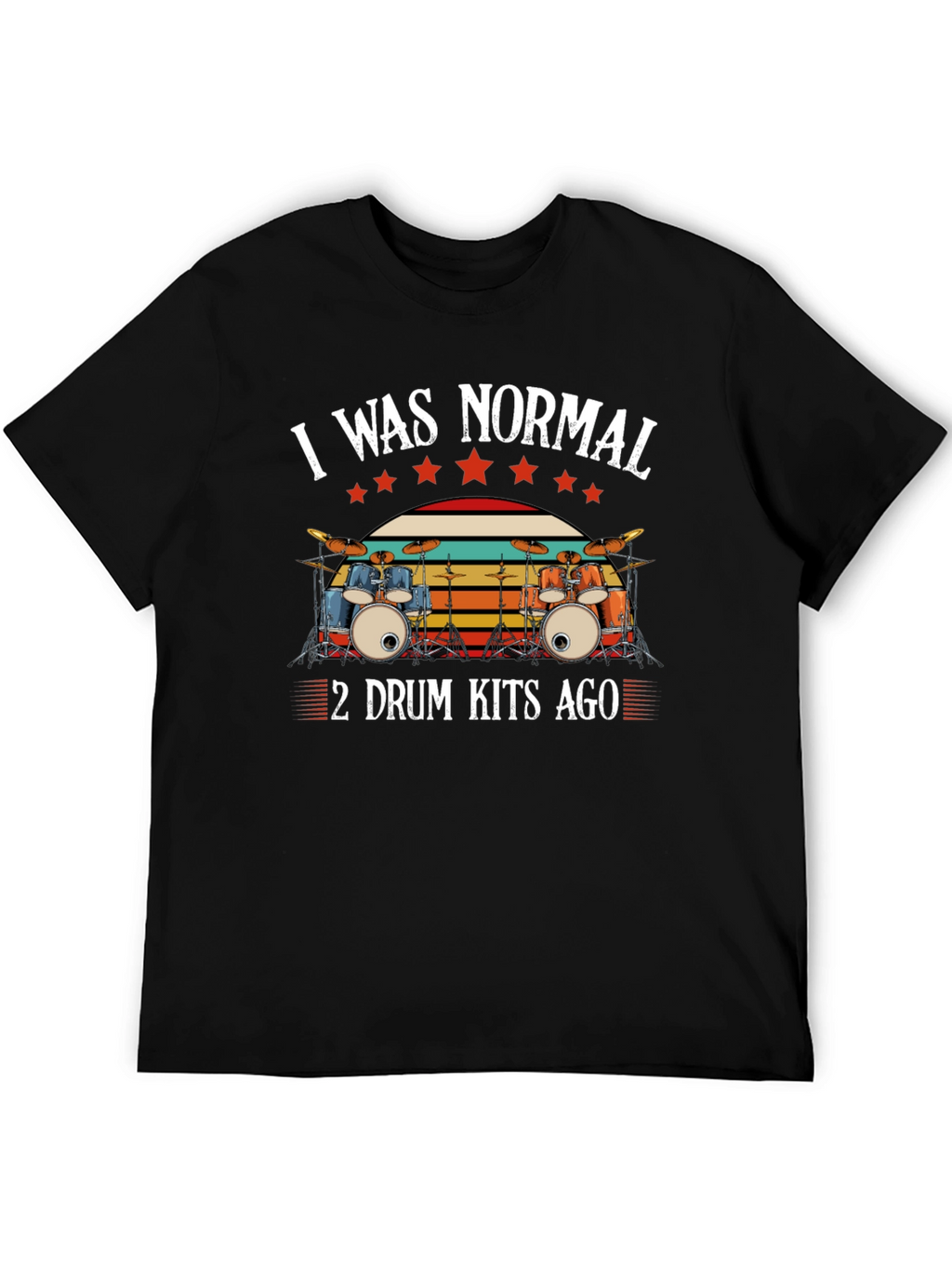 I Was Normal 2 Drum Kits Ago T-Shirt