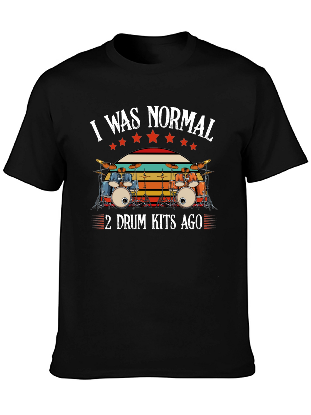 I Was Normal 2 Drum Kits Ago T-Shirt