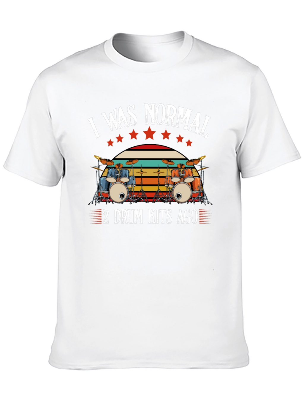 I Was Normal 2 Drum Kits Ago T-Shirt