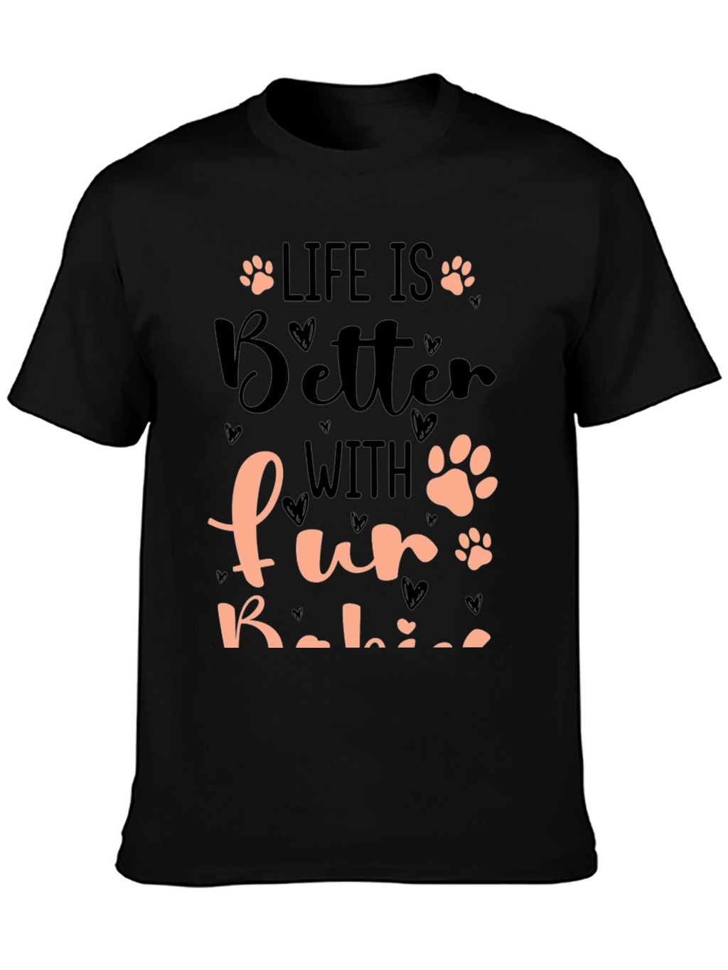 Life is Better with Fur Babies T-Shirt