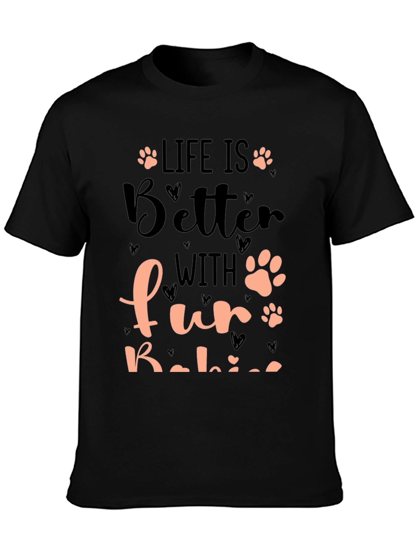 Life is Better with Fur Babies T-Shirt