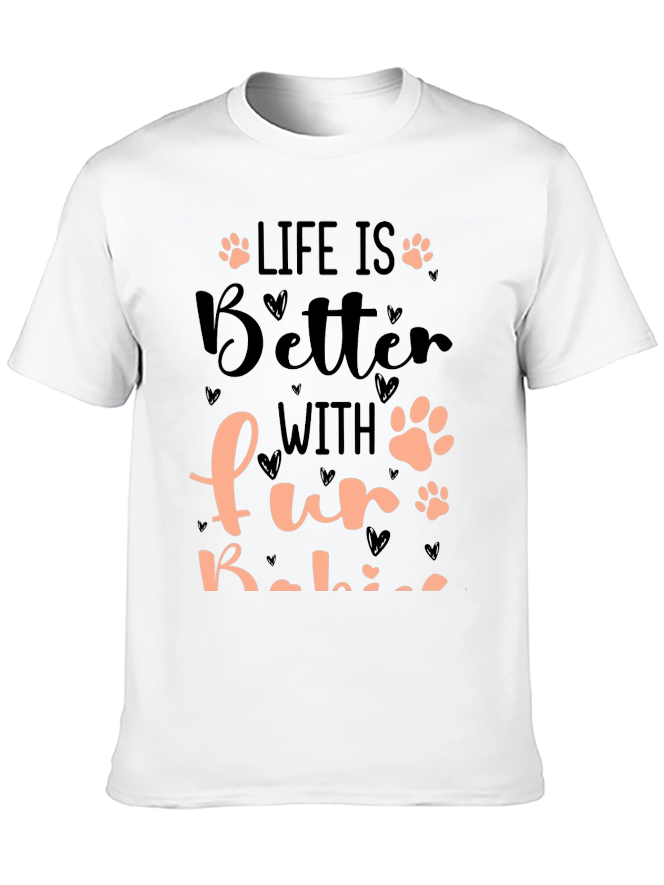 Life is Better with Fur Babies T-Shirt
