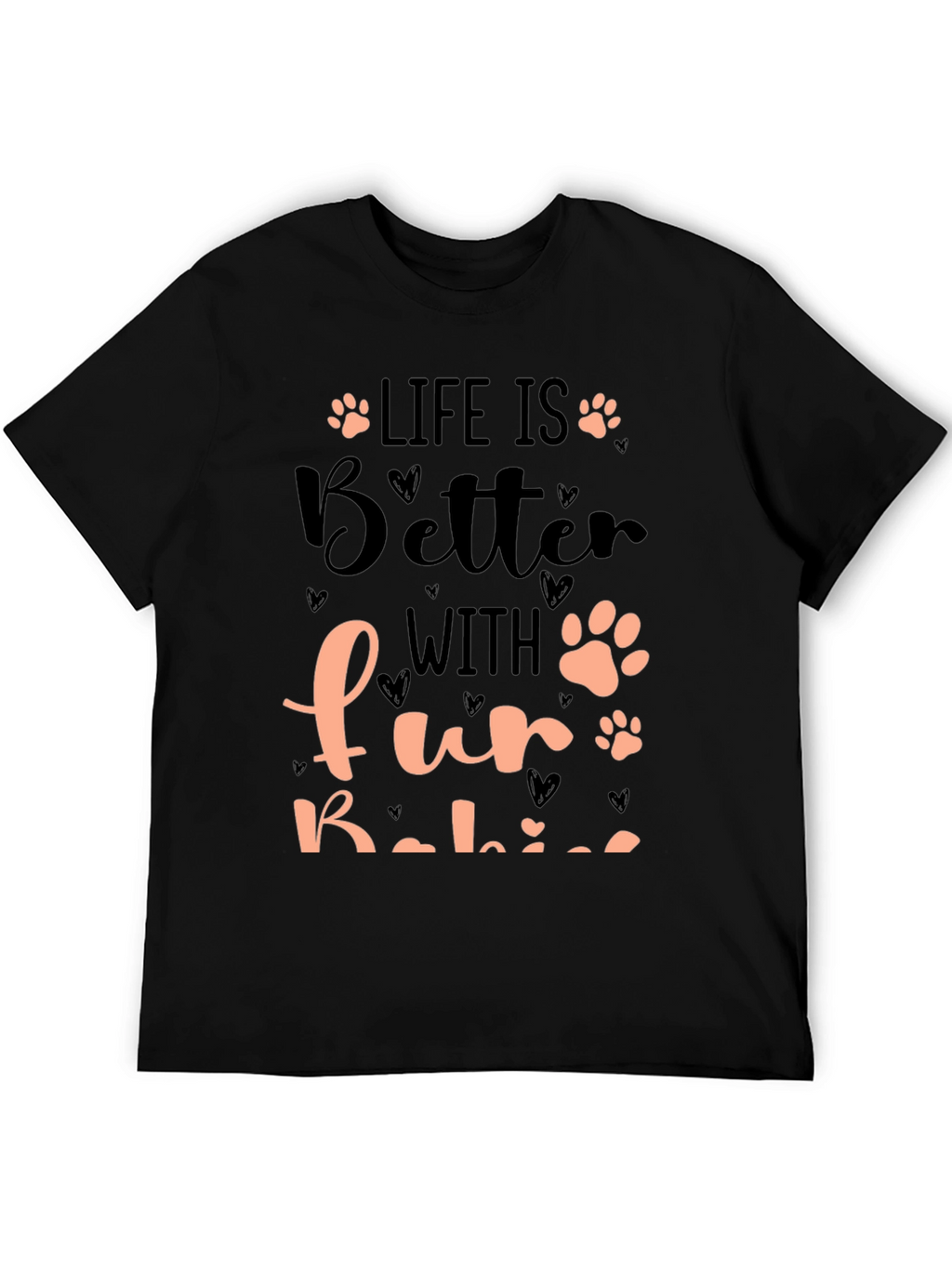 Life is Better with Fur Babies T-Shirt