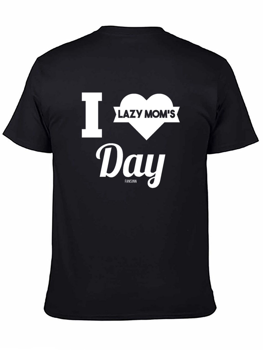 I Heart Lazy Moms Day T-Shirt - Unisex