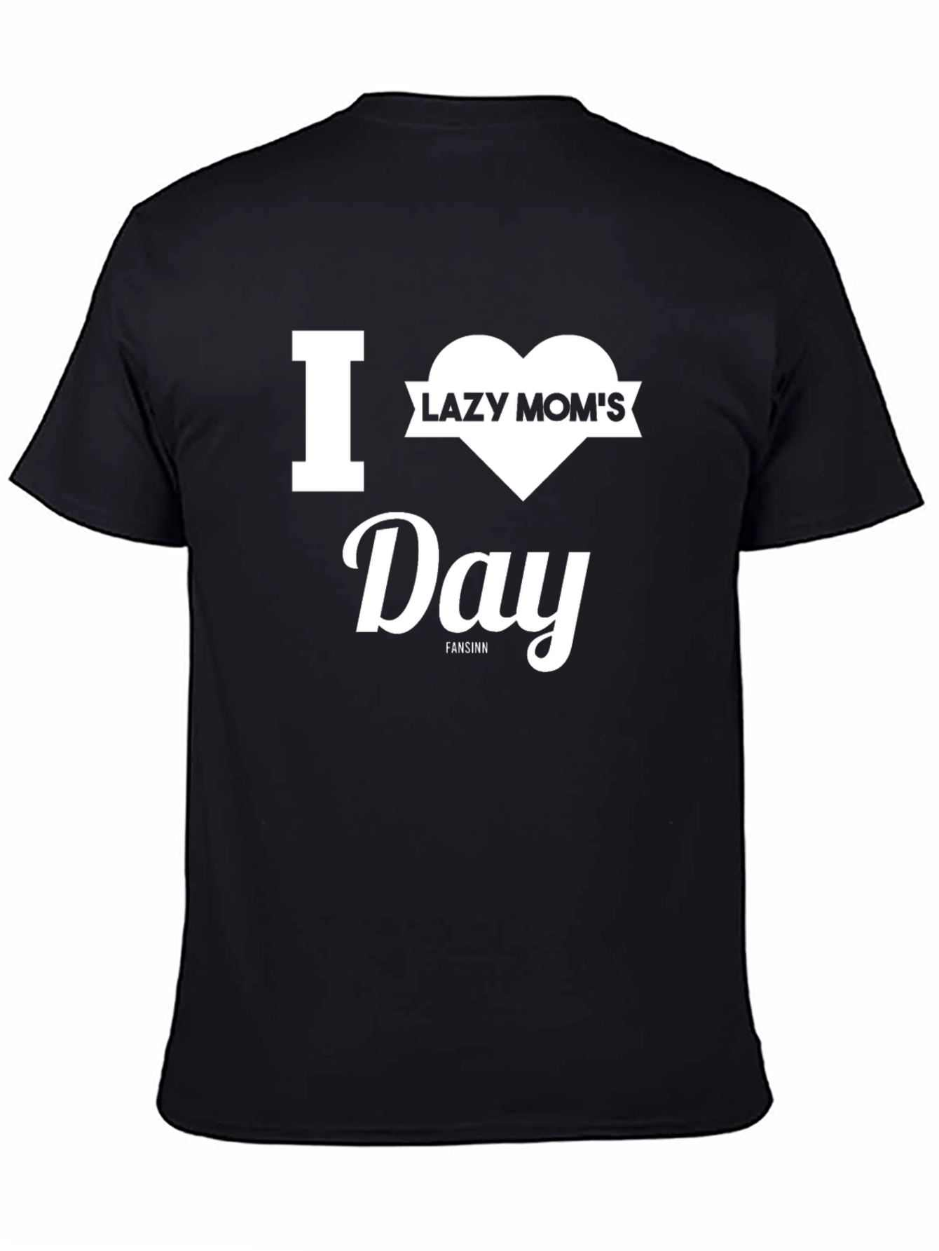 I Heart Lazy Moms Day T-Shirt - Unisex