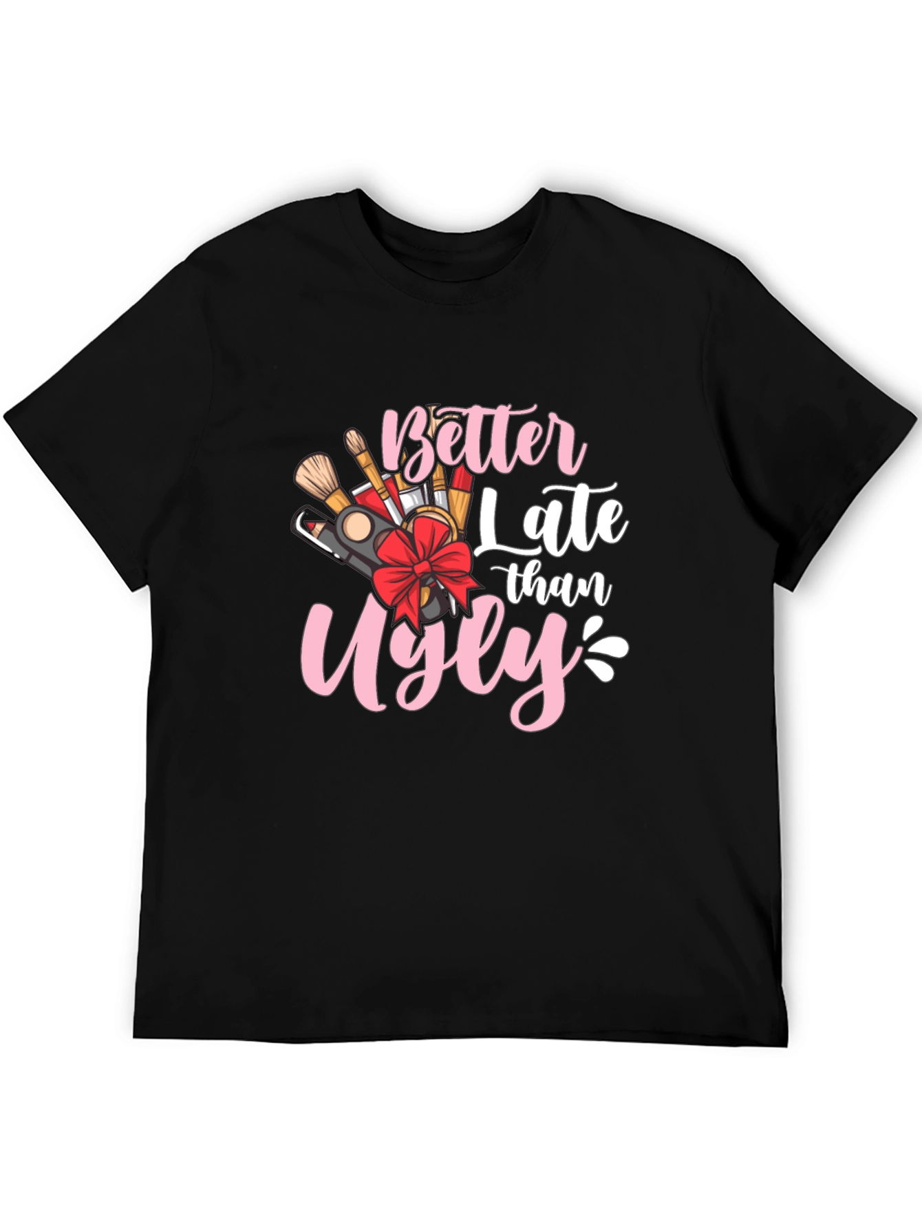 Better Late Than Ugly Graphic Tee