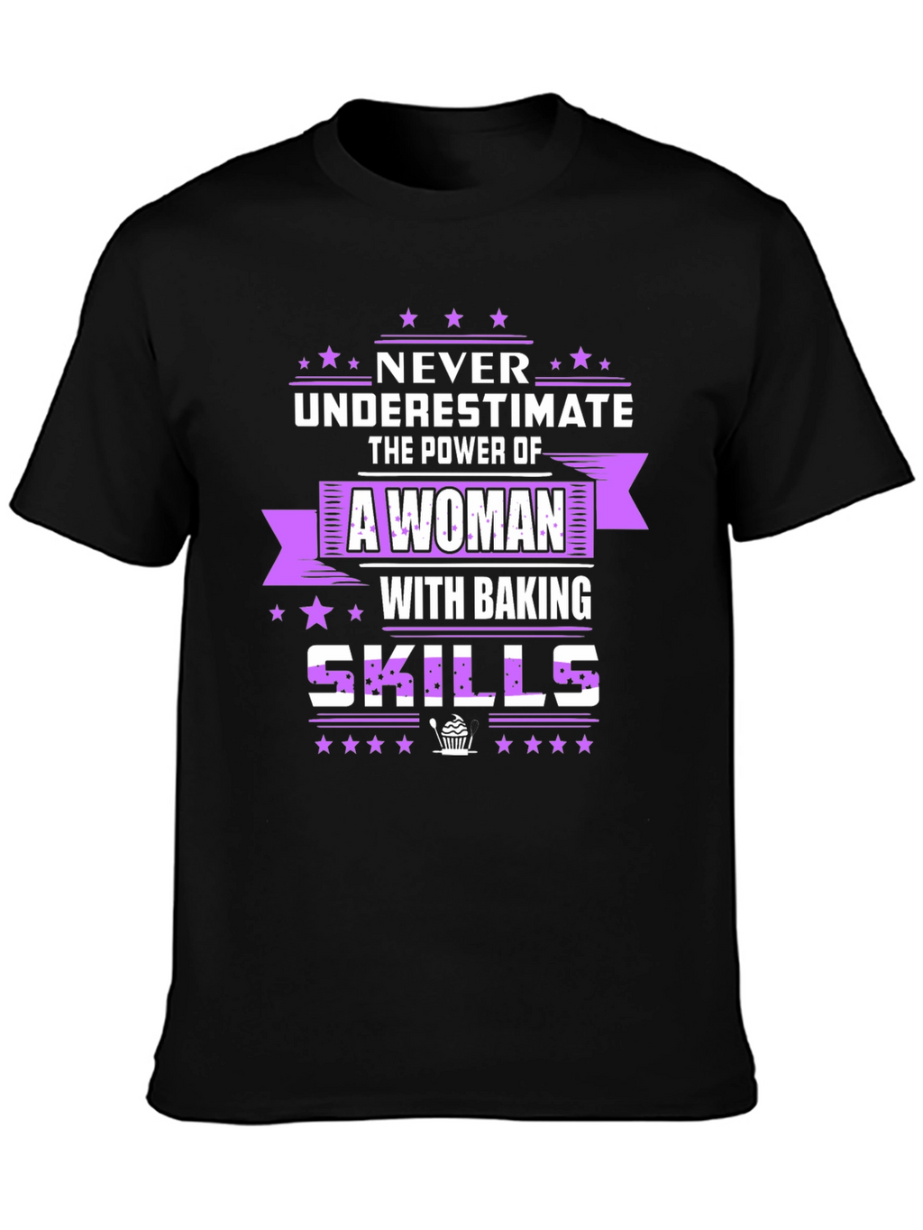 Baking Skills T-Shirt - Never Underestimate A Woman!