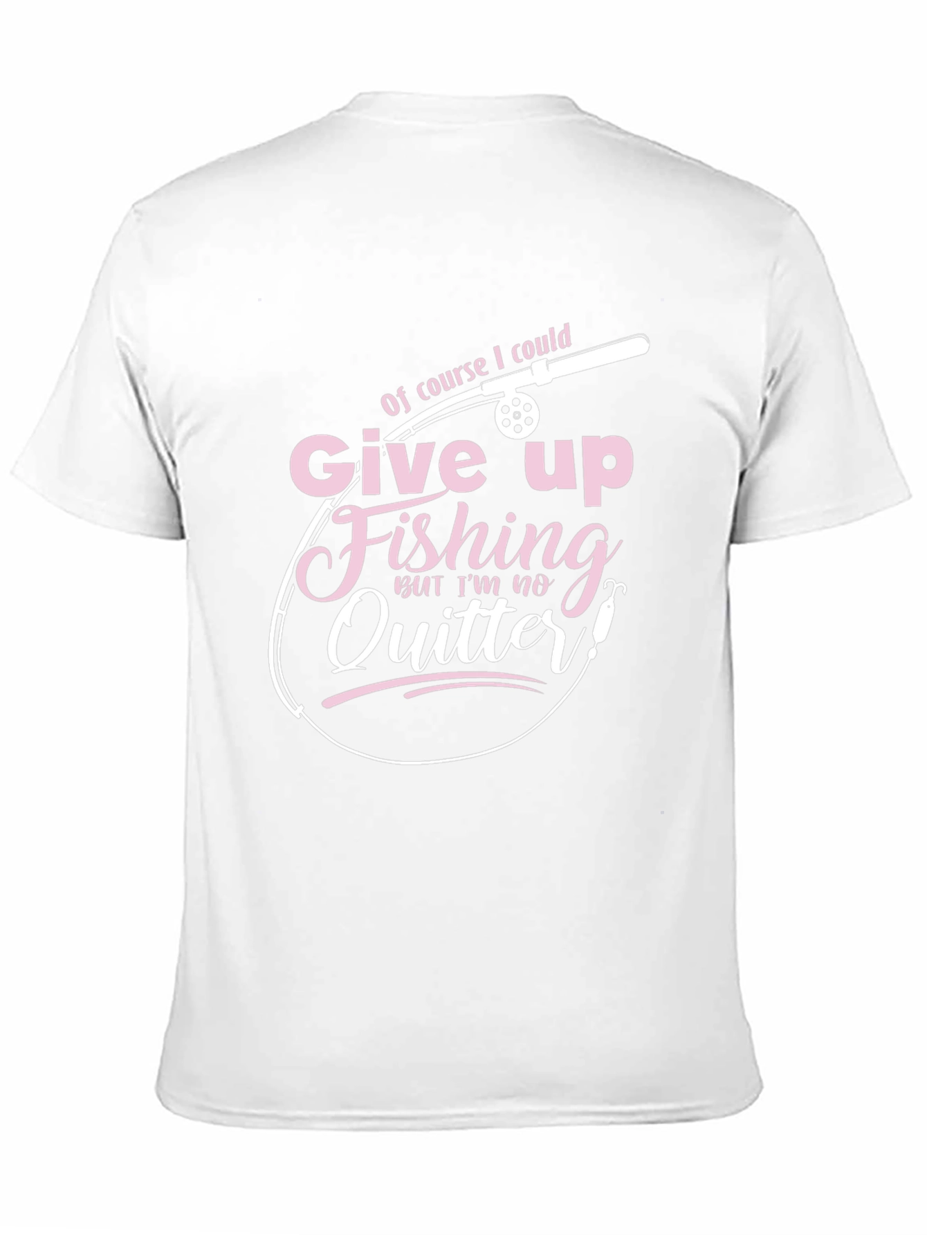 Fishing T-Shirt - Give Up Fishing? Never!