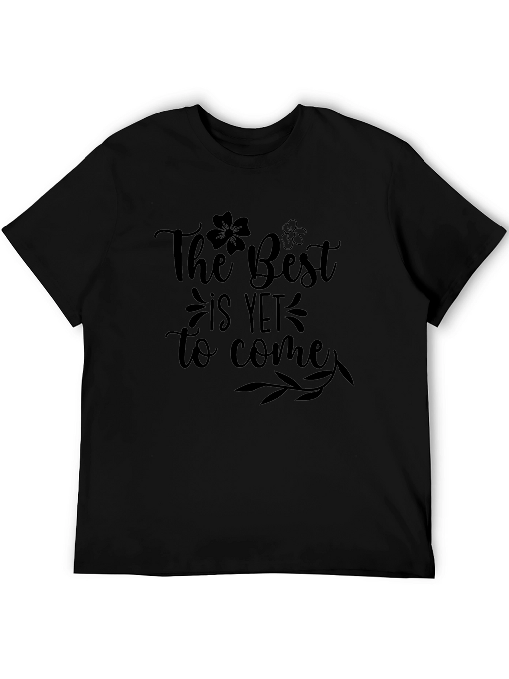 The Best is Yet to Come Black T-Shirt