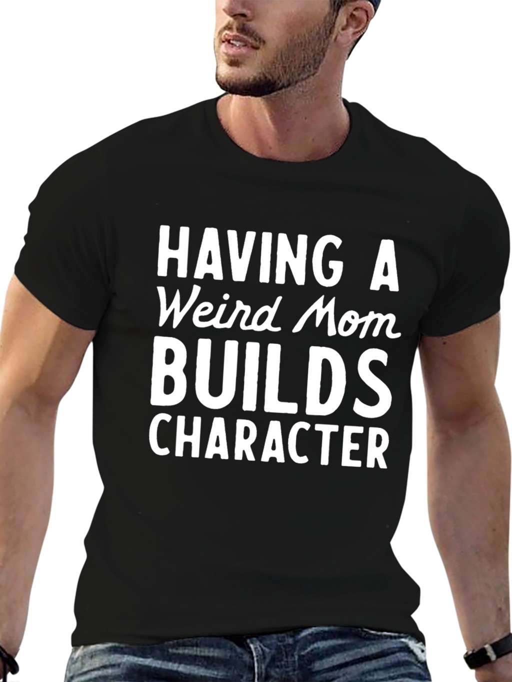 Funny Mom T-Shirt: Having a Weird Mom Builds Character