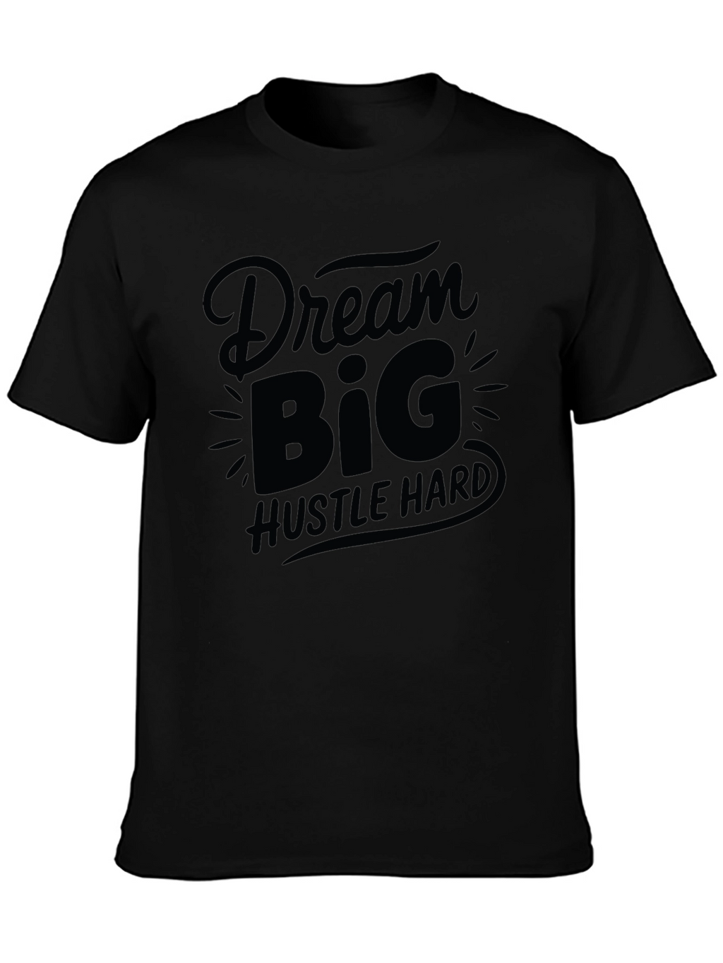 Dream Big Hustle Hard Black Graphic T-Shirt