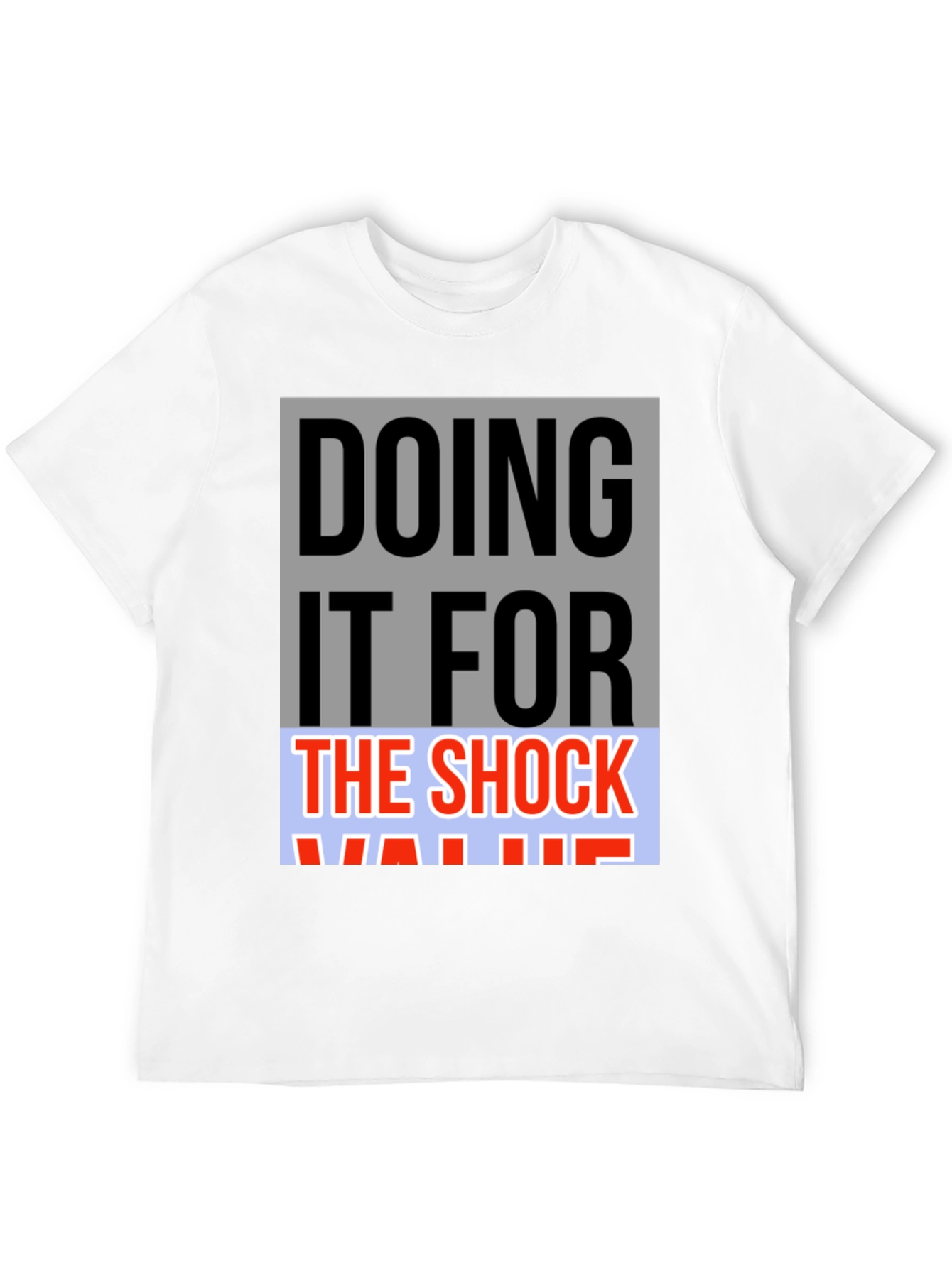Doing it For The Shock Value T-Shirt