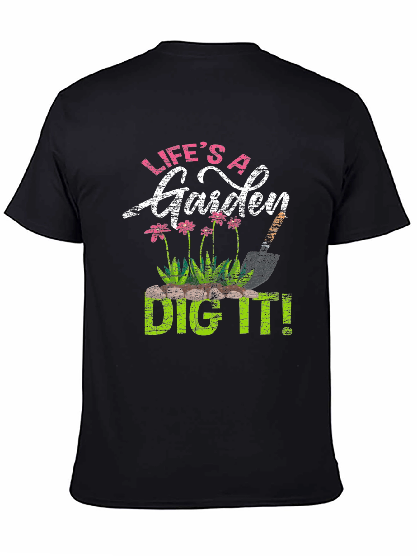 Lifes a Garden Dig It! T-Shirt