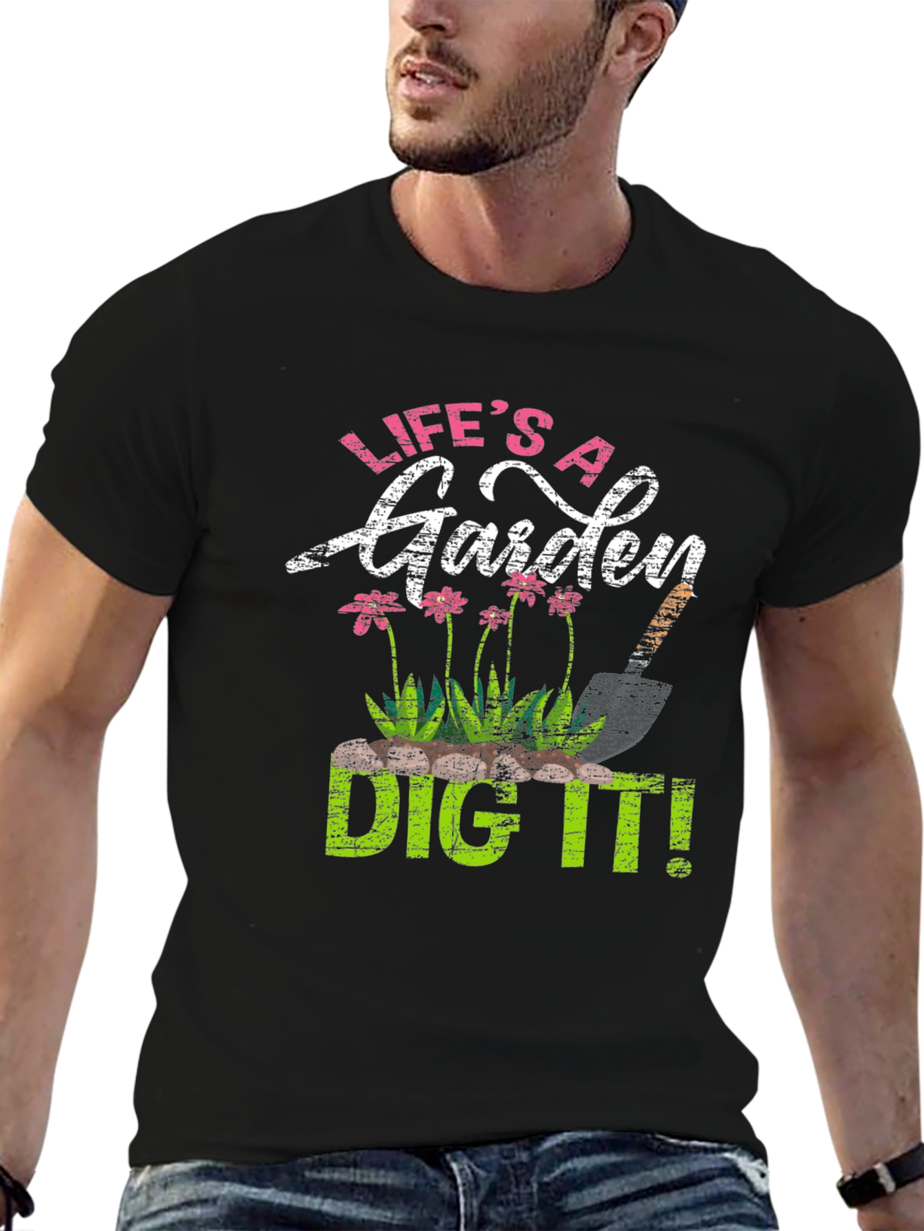 Lifes a Garden Dig It! T-Shirt