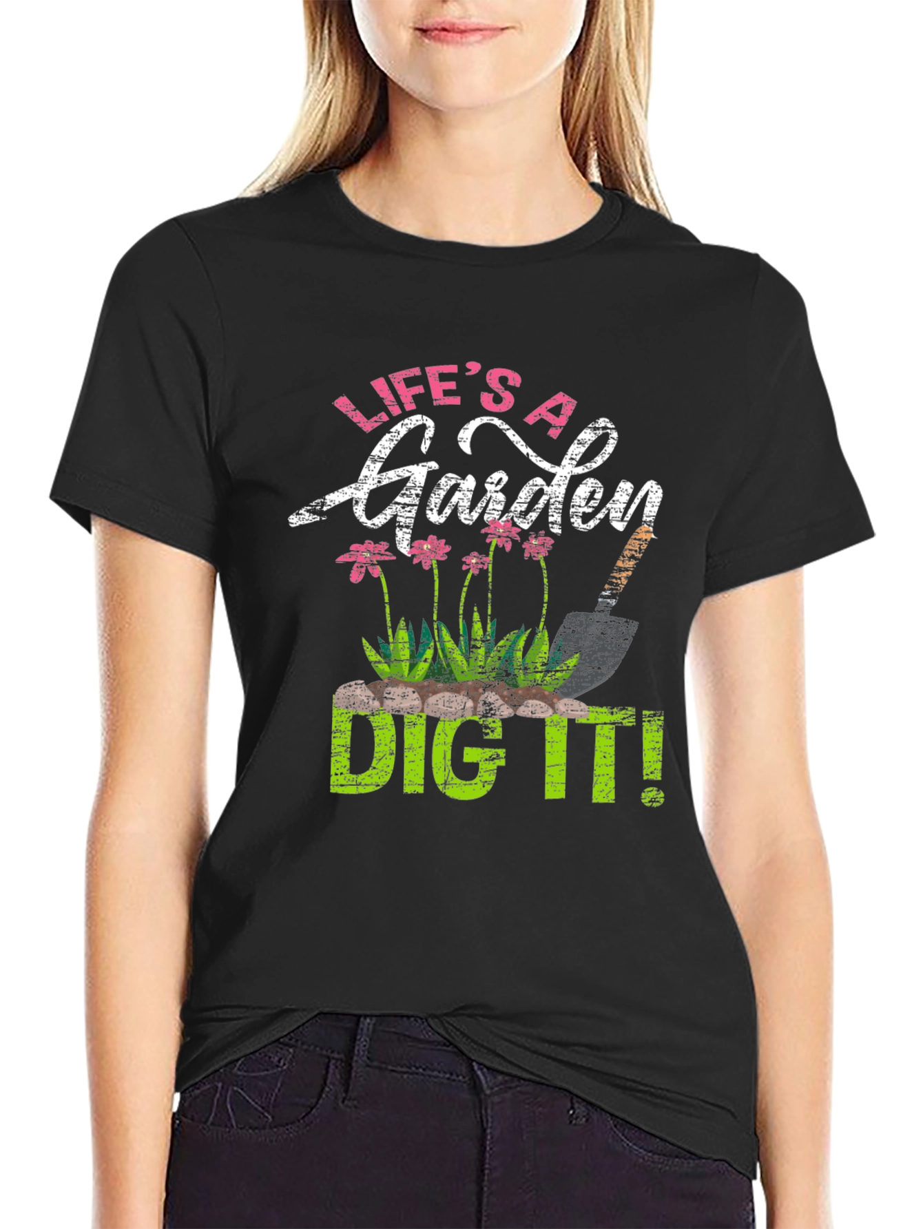 Lifes a Garden Dig It! T-Shirt