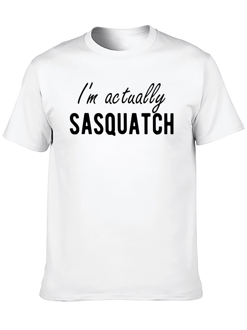 Im Actually Sasquatch Funny Graphic T-Shirt
