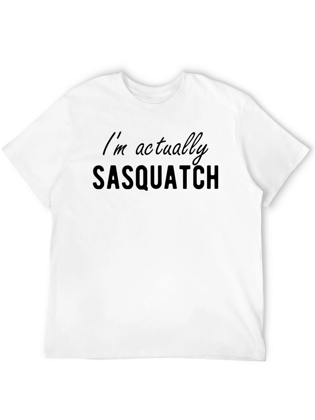 Im Actually Sasquatch Funny Graphic T-Shirt