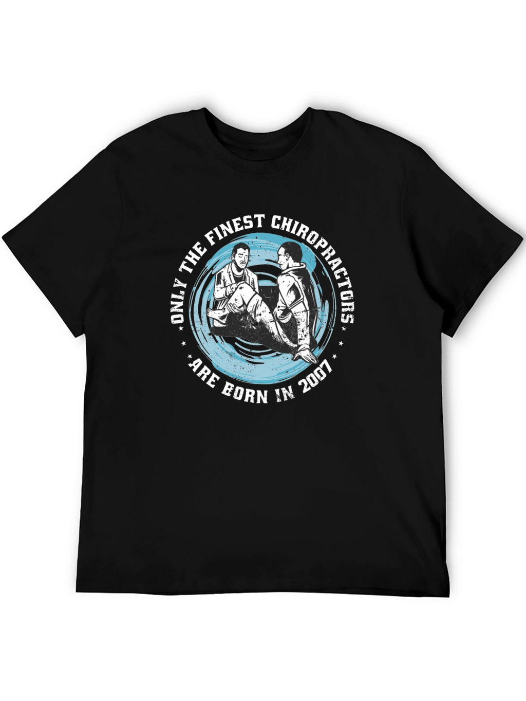 Finest Chiropractors Born in 2007 T-Shirt