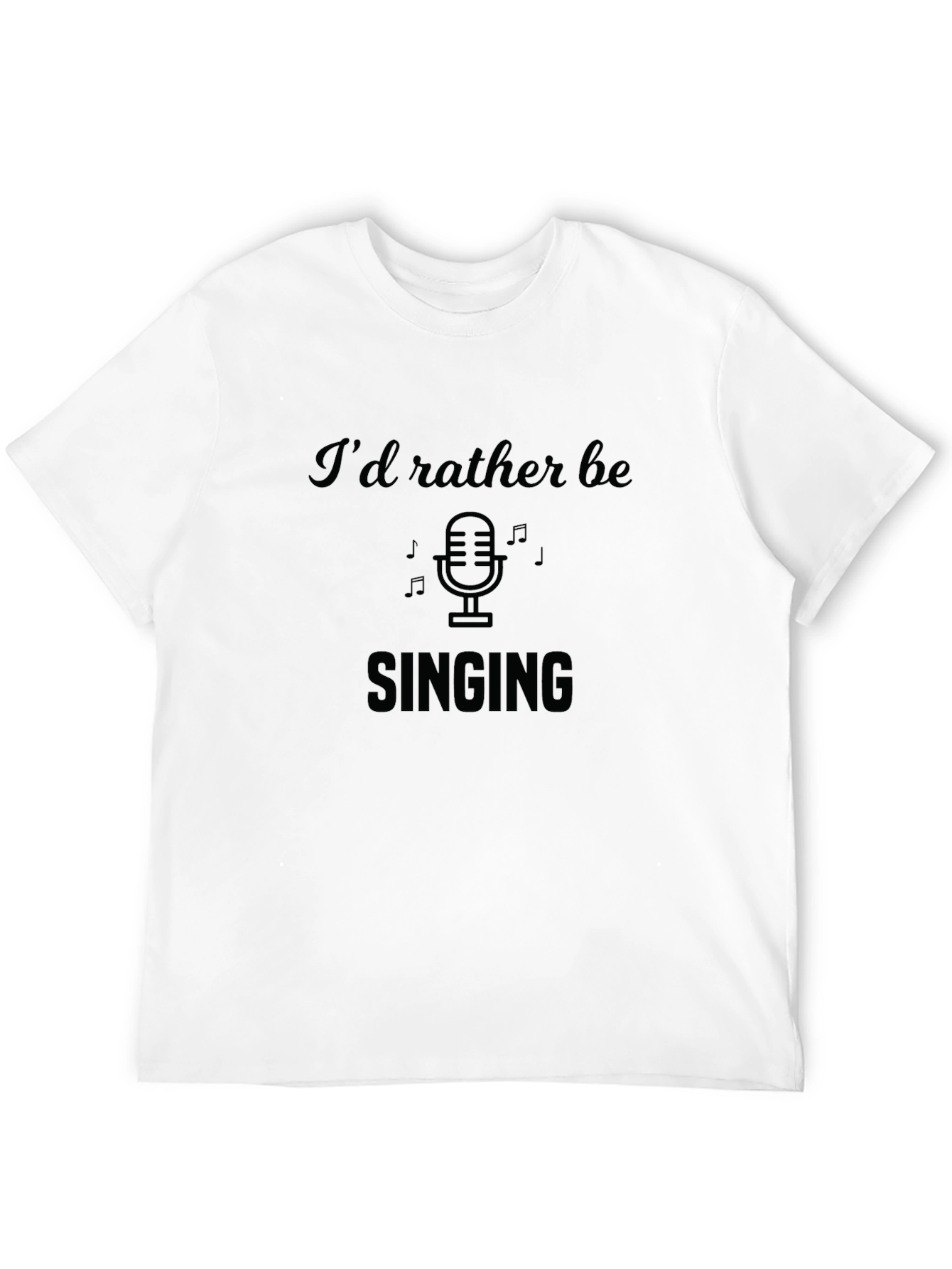 Id Rather Be Singing T-Shirt