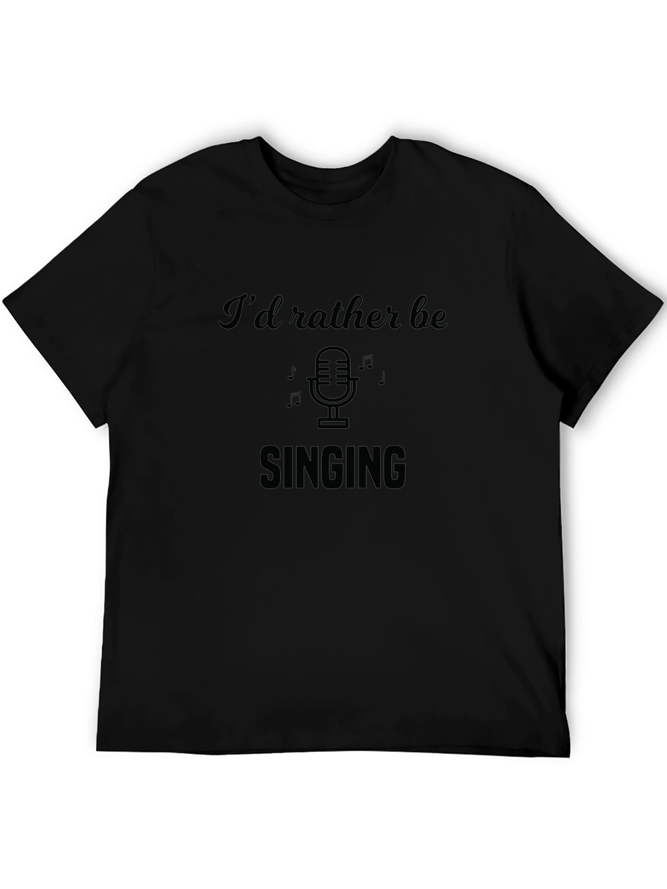 Id Rather Be Singing T-Shirt
