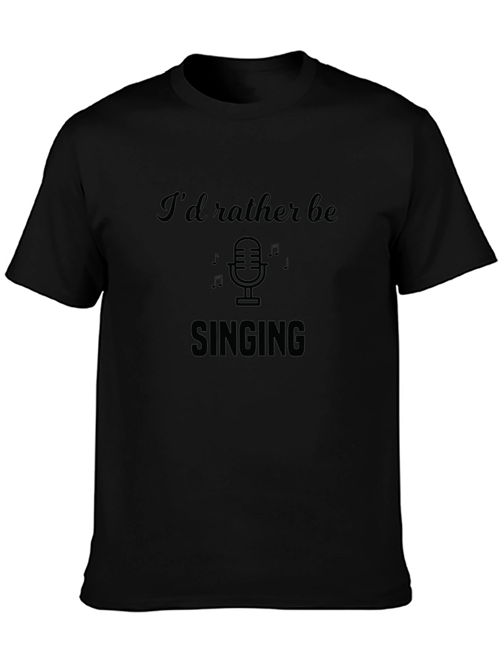 Id Rather Be Singing T-Shirt