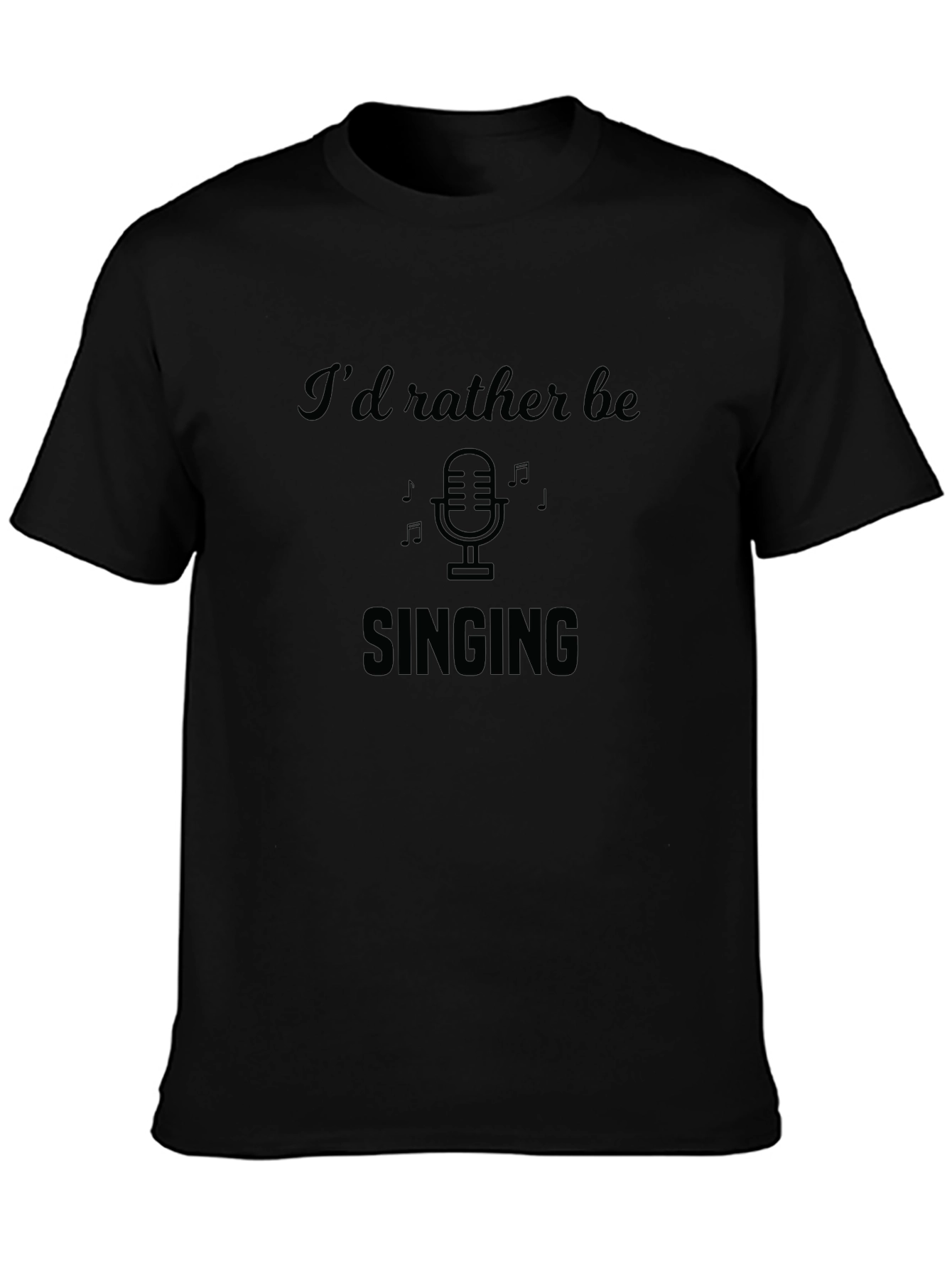 Id Rather Be Singing T-Shirt