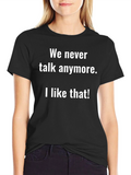 Funny We Never Talk Anymore Graphic Tee