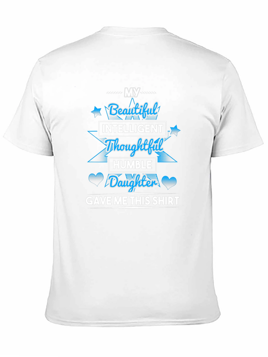 My Beautiful Daughter Gave Me This T-Shirt
