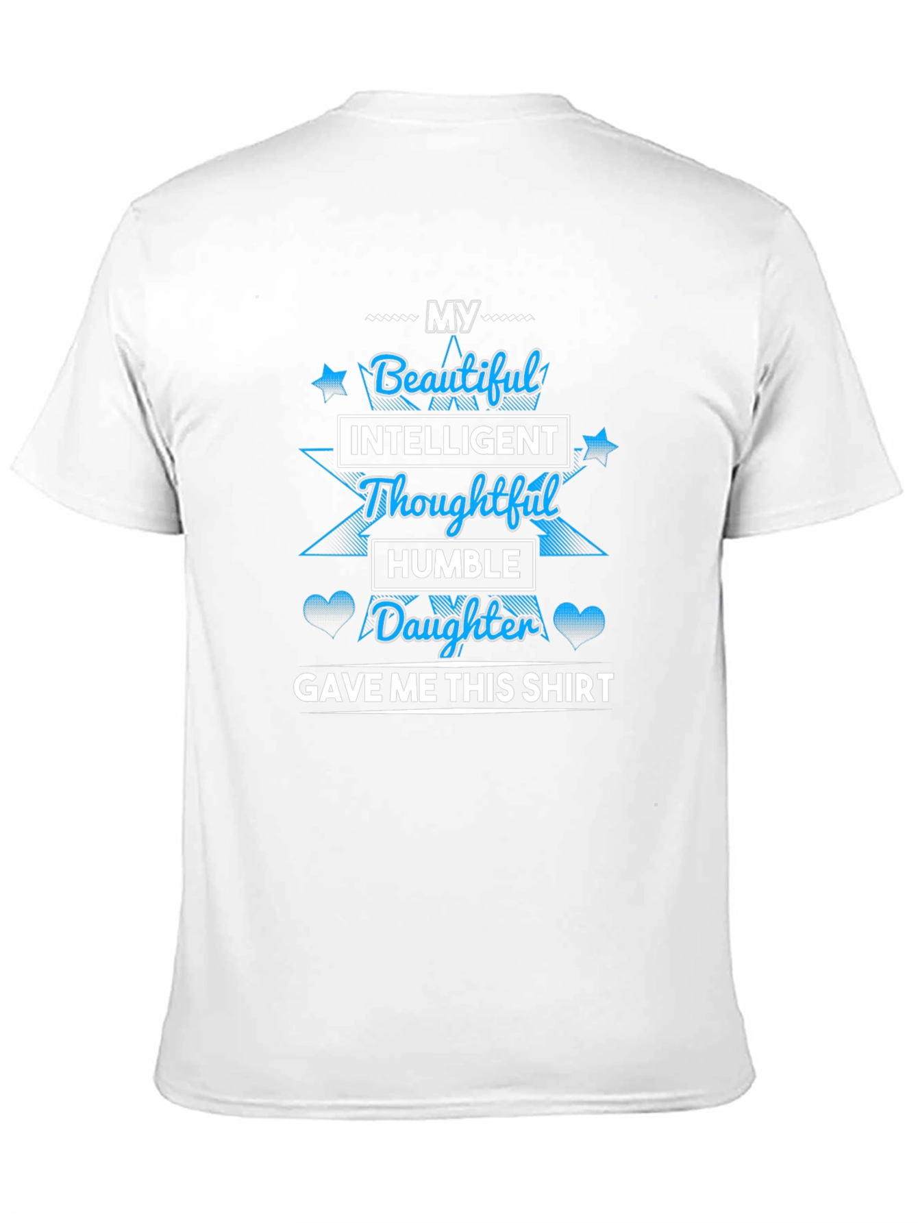 My Beautiful Daughter Gave Me This T-Shirt