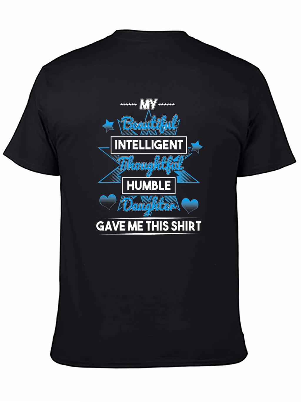 My Beautiful Daughter Gave Me This T-Shirt