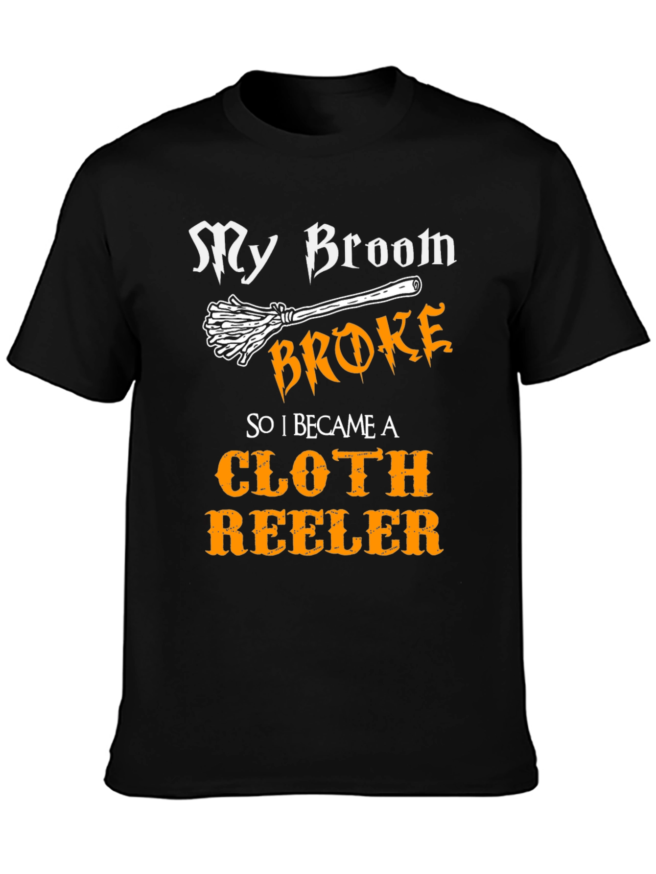 My Broom Broke Cloth Reeler T-Shirt