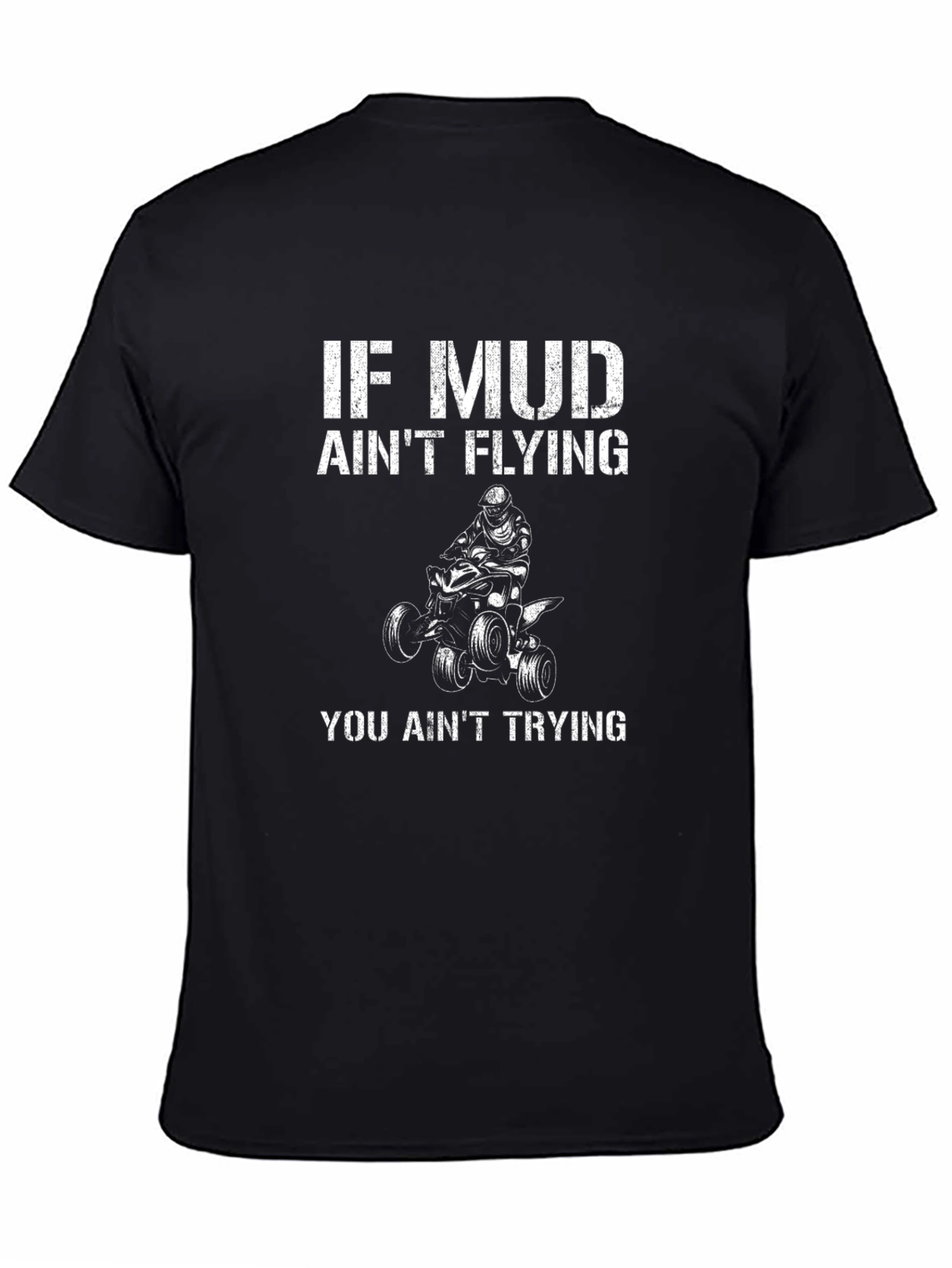 If Mud Aint Flying ATV T-Shirt