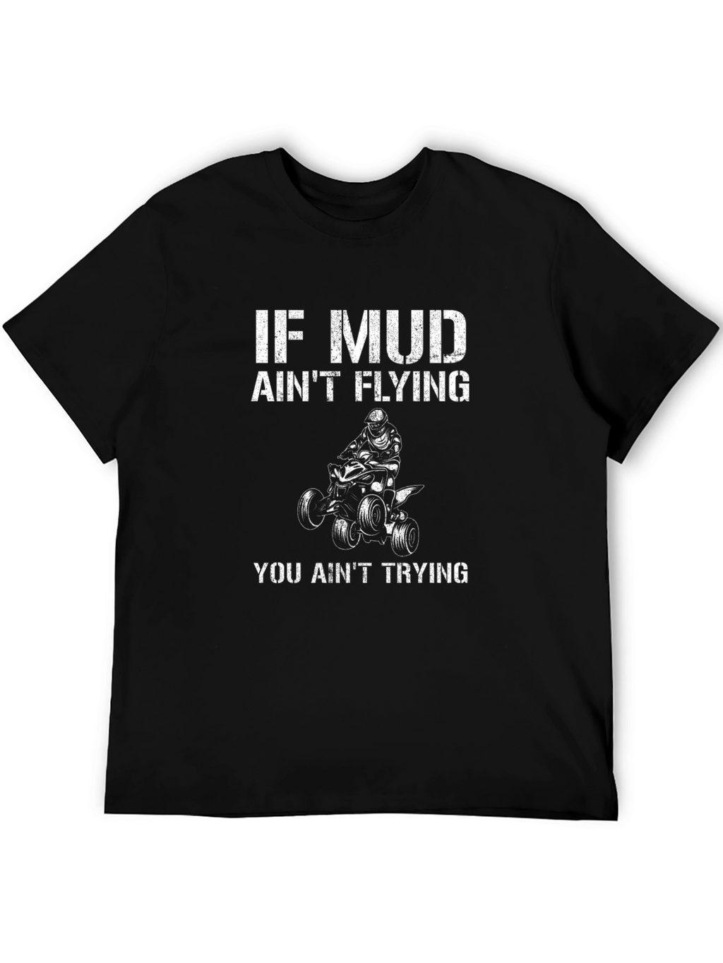 If Mud Aint Flying ATV T-Shirt