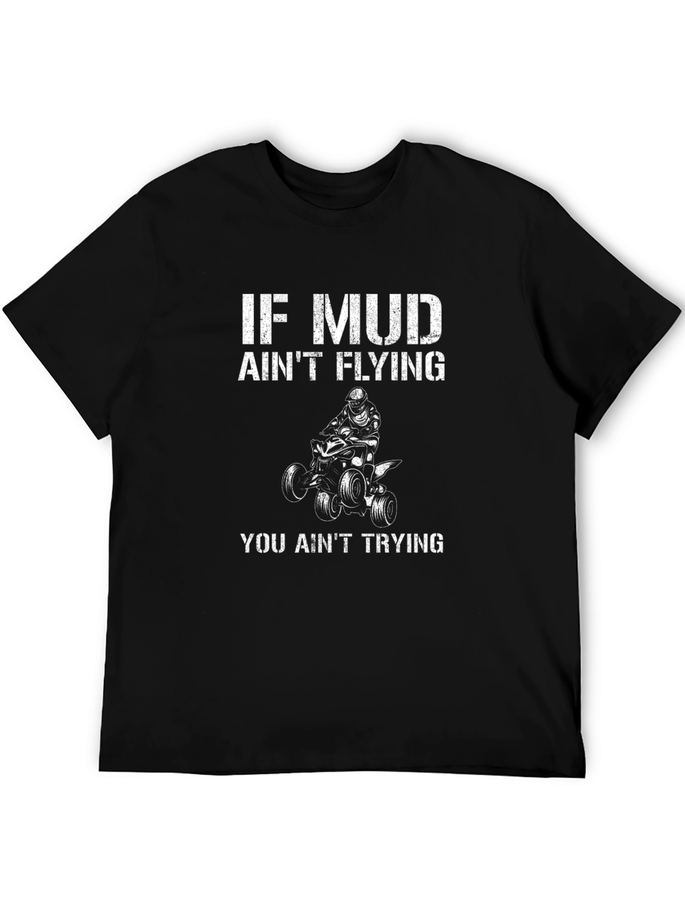 If Mud Aint Flying ATV T-Shirt