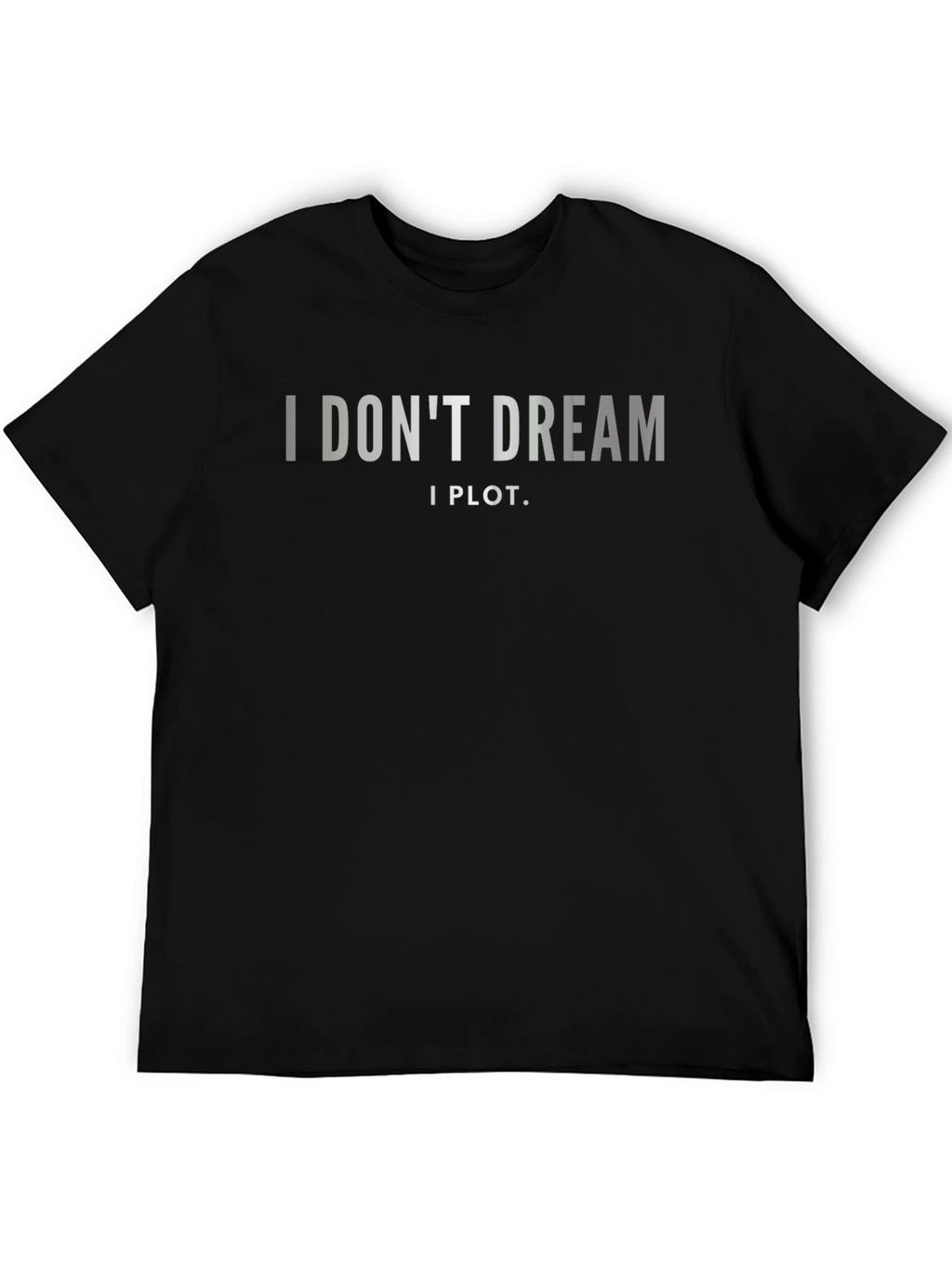 I Dont Dream I Plot. Black Graphic Tee