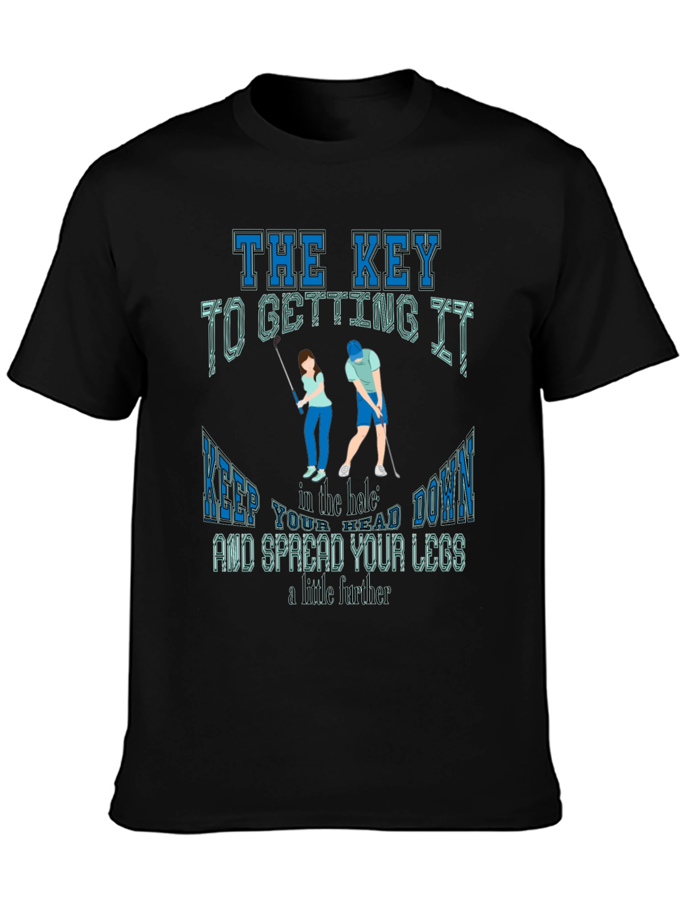 Golfing Humor T-Shirt: The Key To Getting It