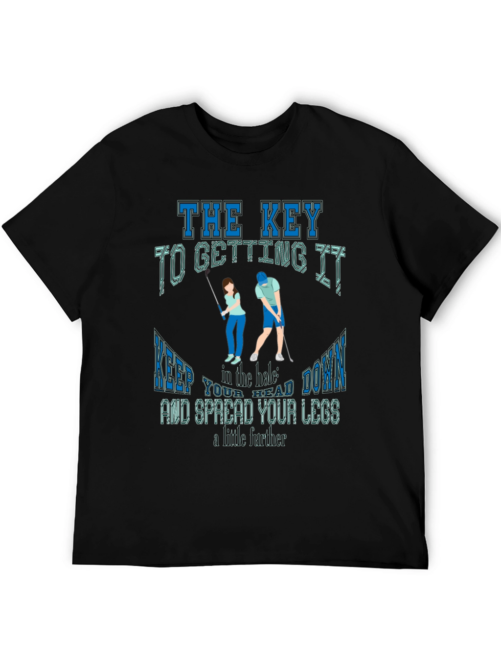 Golfing Humor T-Shirt: The Key To Getting It