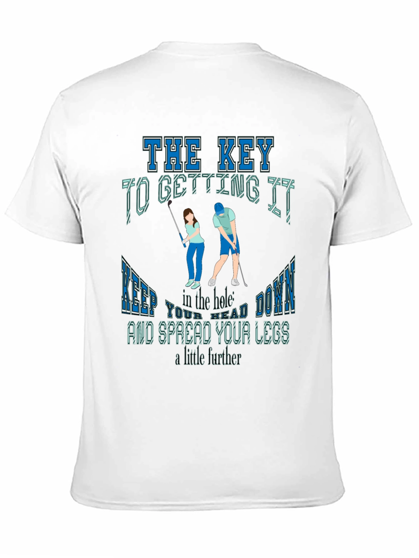 Golfing Humor T-Shirt: The Key To Getting It