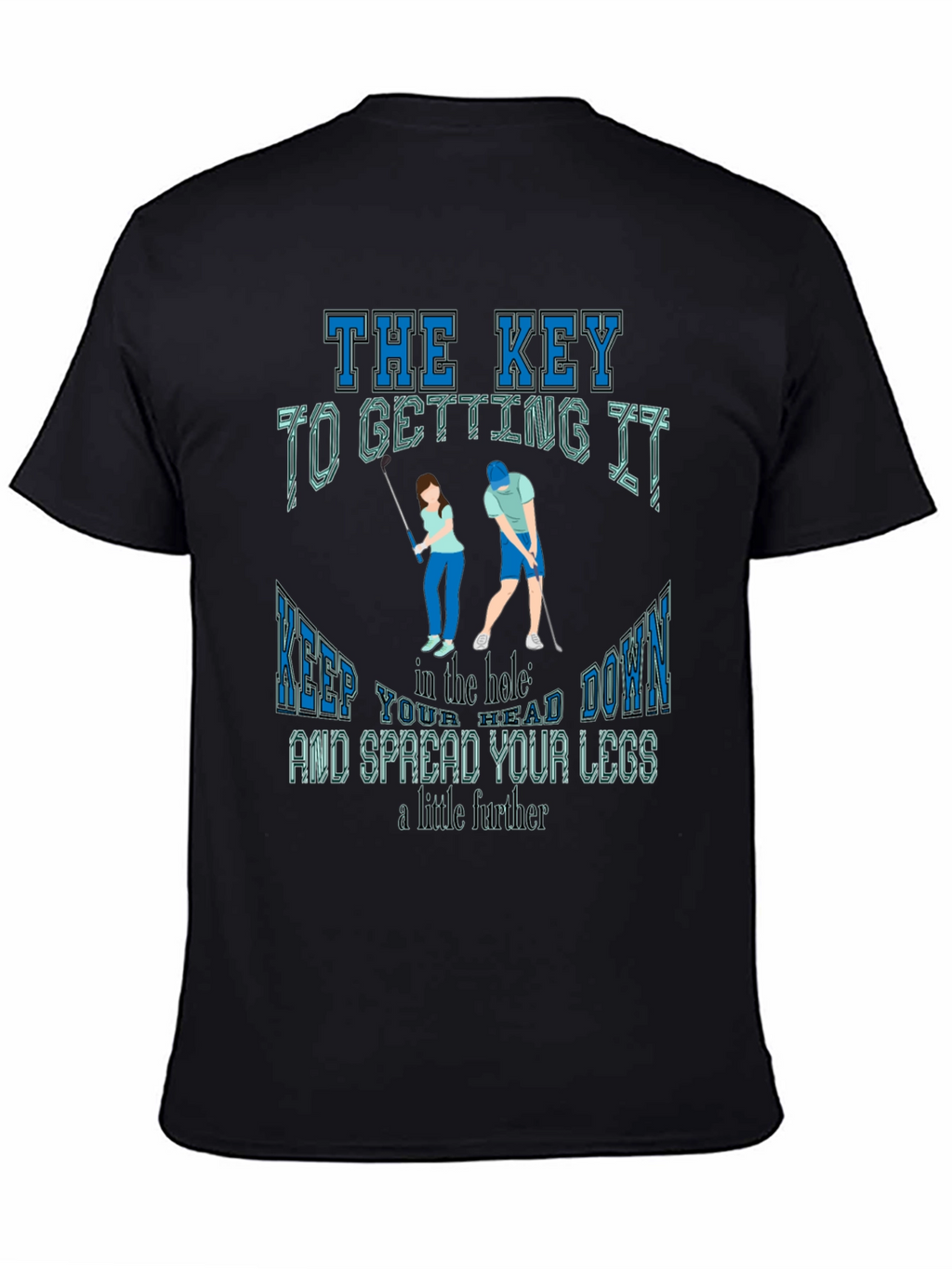 Golfing Humor T-Shirt: The Key To Getting It