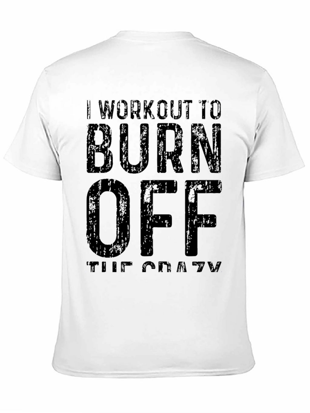 Workout To Burn Off The Crazy T-Shirt